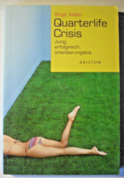 Quarterlife Crisis - Jung, erfolgreich, orientierungslos von Birgit Adam